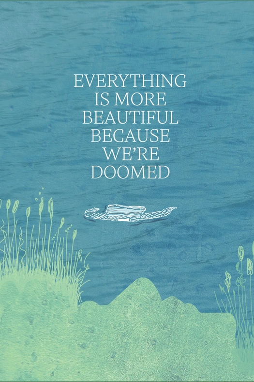 Everything is More Beautiful Because We're Doomed poster